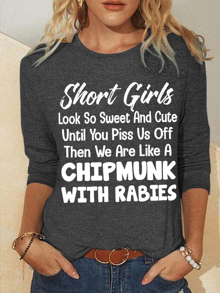 Funny Word Short Girls Look So Sweet And Cute Until You Piss Us Off Then We Are Like A Chipmunk With Rabies Cotton-Blend Simple Long Sleeve Top