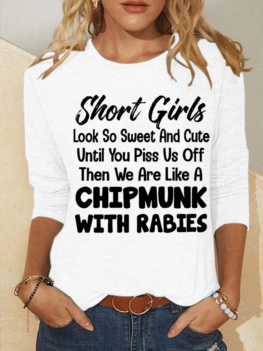 Funny Word Short Girls Look So Sweet And Cute Until You Piss Us Off Then We Are Like A Chipmunk With Rabies Cotton-Blend Simple Long Sleeve Top