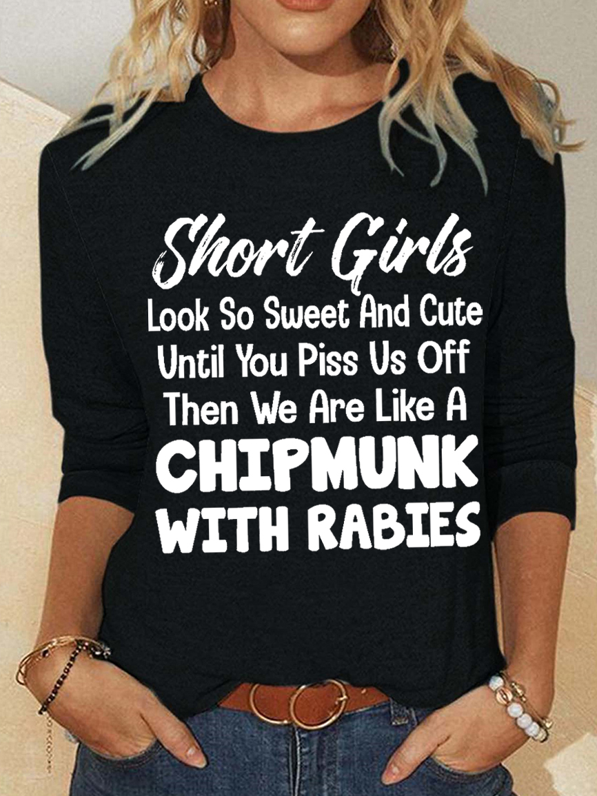 Funny Word Short Girls Look So Sweet And Cute Until You Piss Us Off Then We Are Like A Chipmunk With Rabies Cotton-Blend Simple Long Sleeve Top