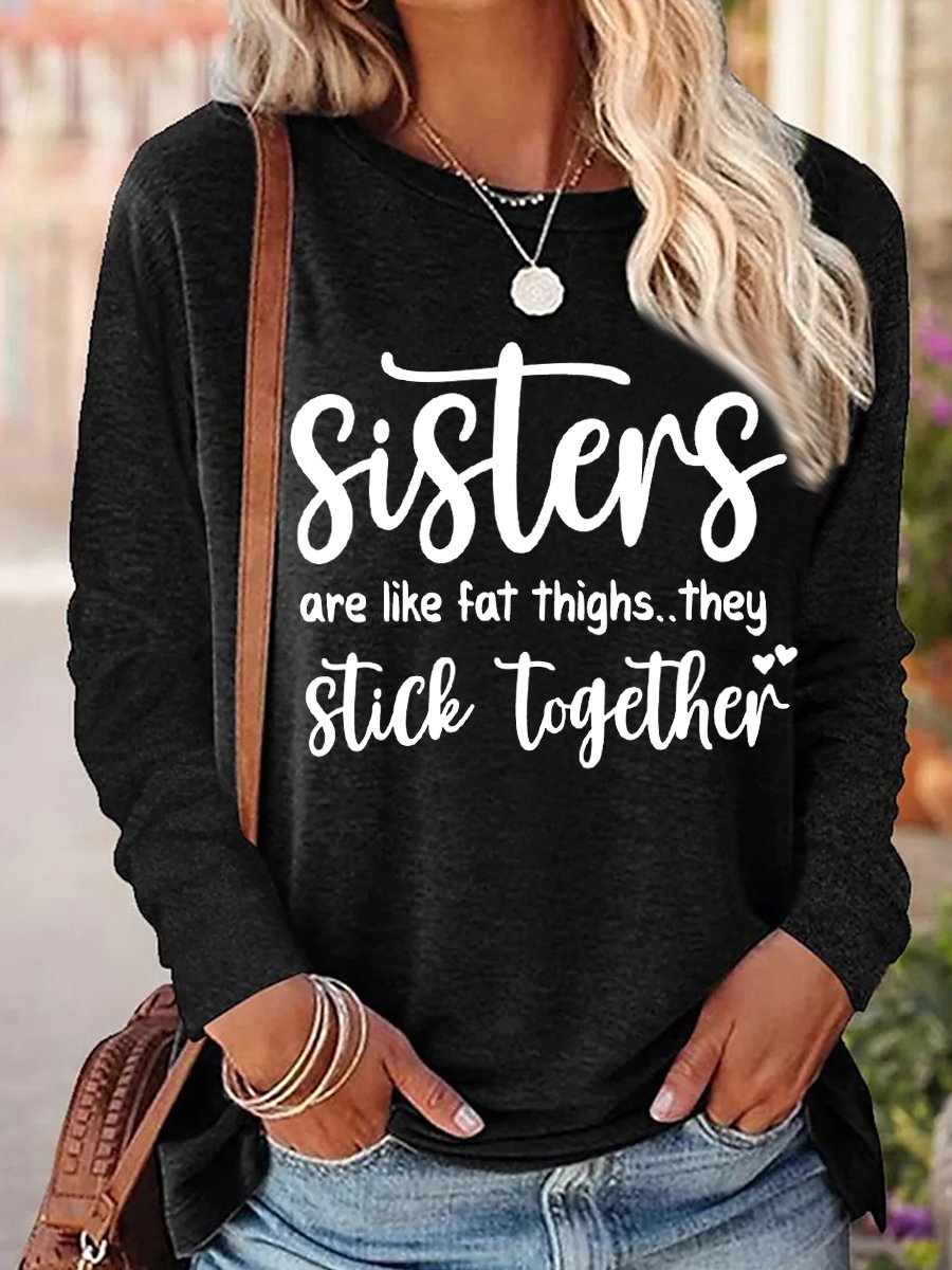 Women's Funny Sisters Are Like Fat Thighs They Stick Together Regular Fit Long Sleeve Top