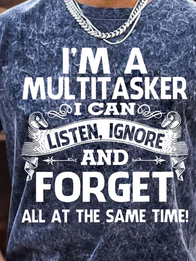 Men’s I’m A Multitasker I Can Listen Ignore And Forget All At The Same Time Casual Crew Neck Text Letters T-Shirt