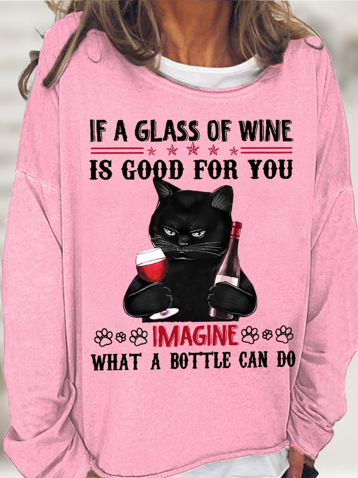 If A Glass Of Wine Is Good For You Imagine What A Bottle Can Do Womens Sweatshirt