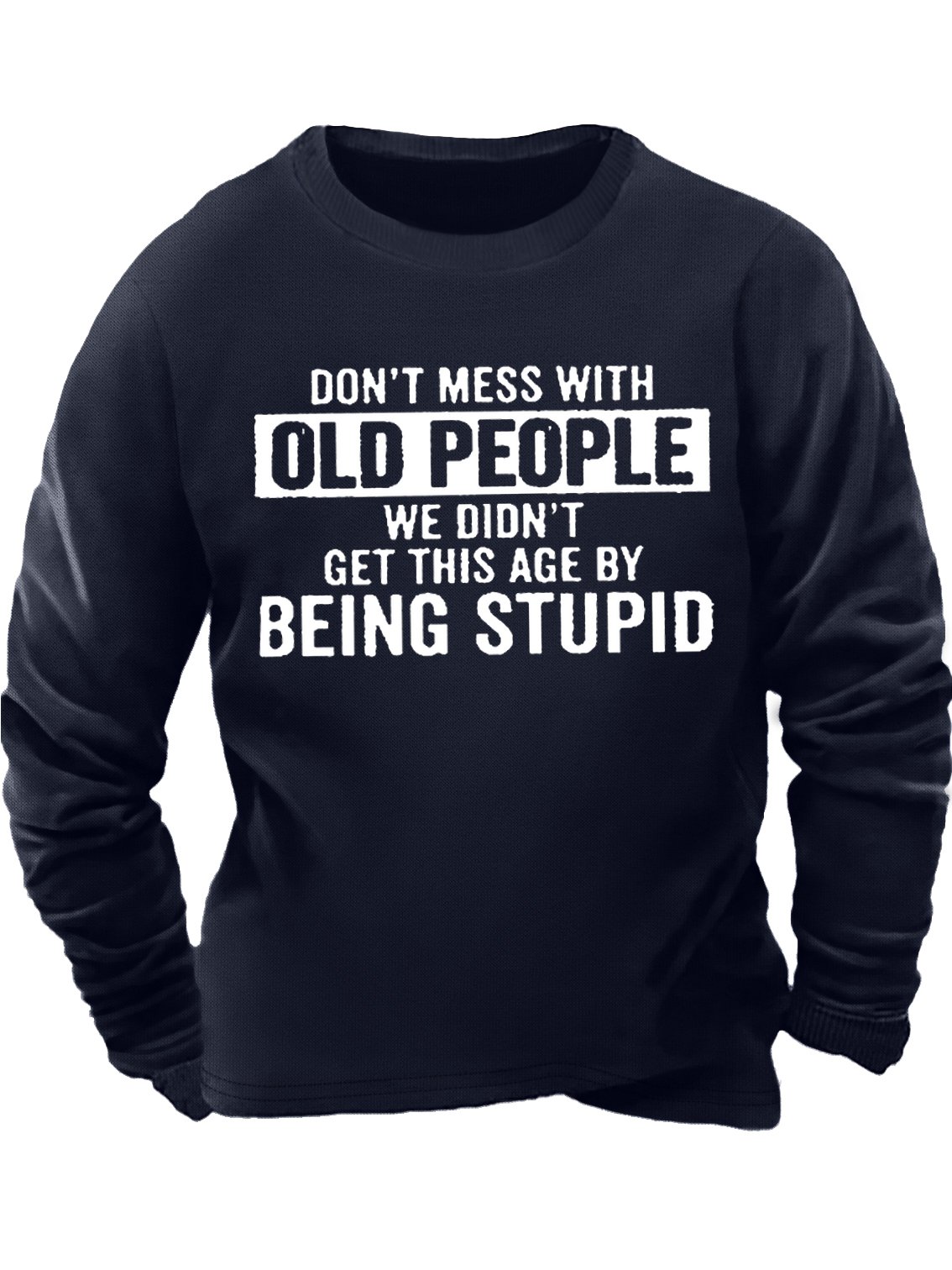 Men's Don't Mess With Old People We Didn’T Get This Age By Being Stupid Funny Graphic Print Casual Cotton-Blend Text Letters Sweatshirt