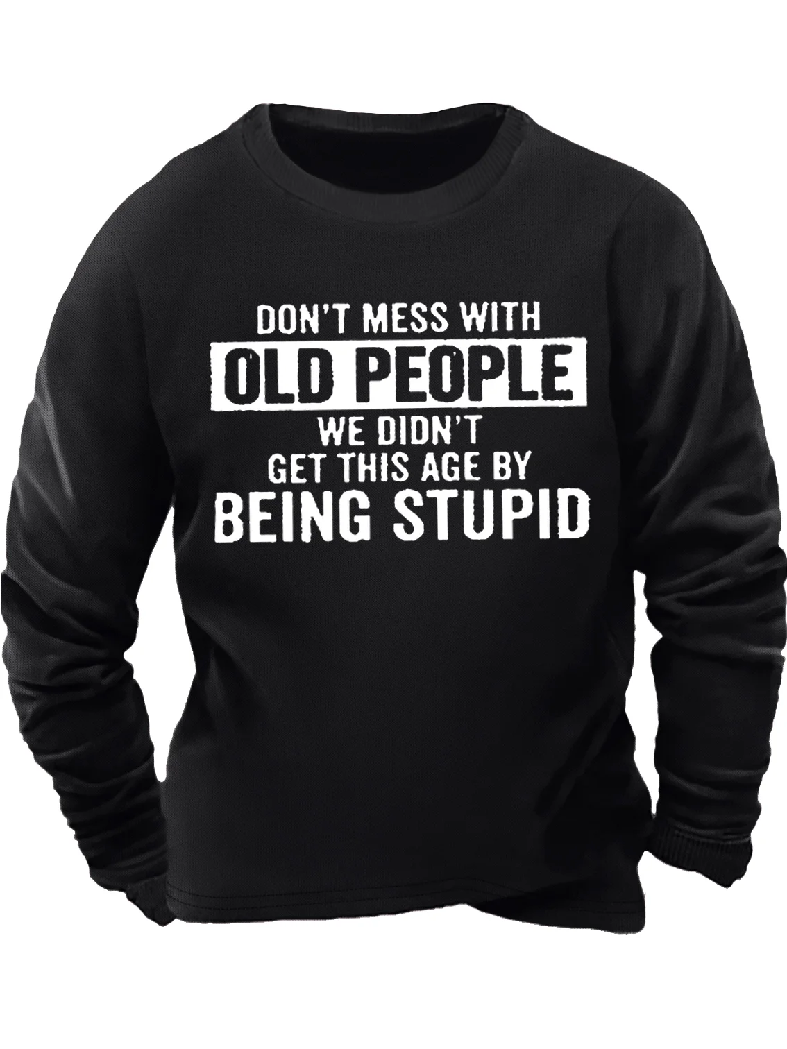 Men's Don't Mess With Old People We Didn’T Get This Age By Being Stupid Funny Graphic Print Casual Cotton-Blend Text Letters Sweatshirt