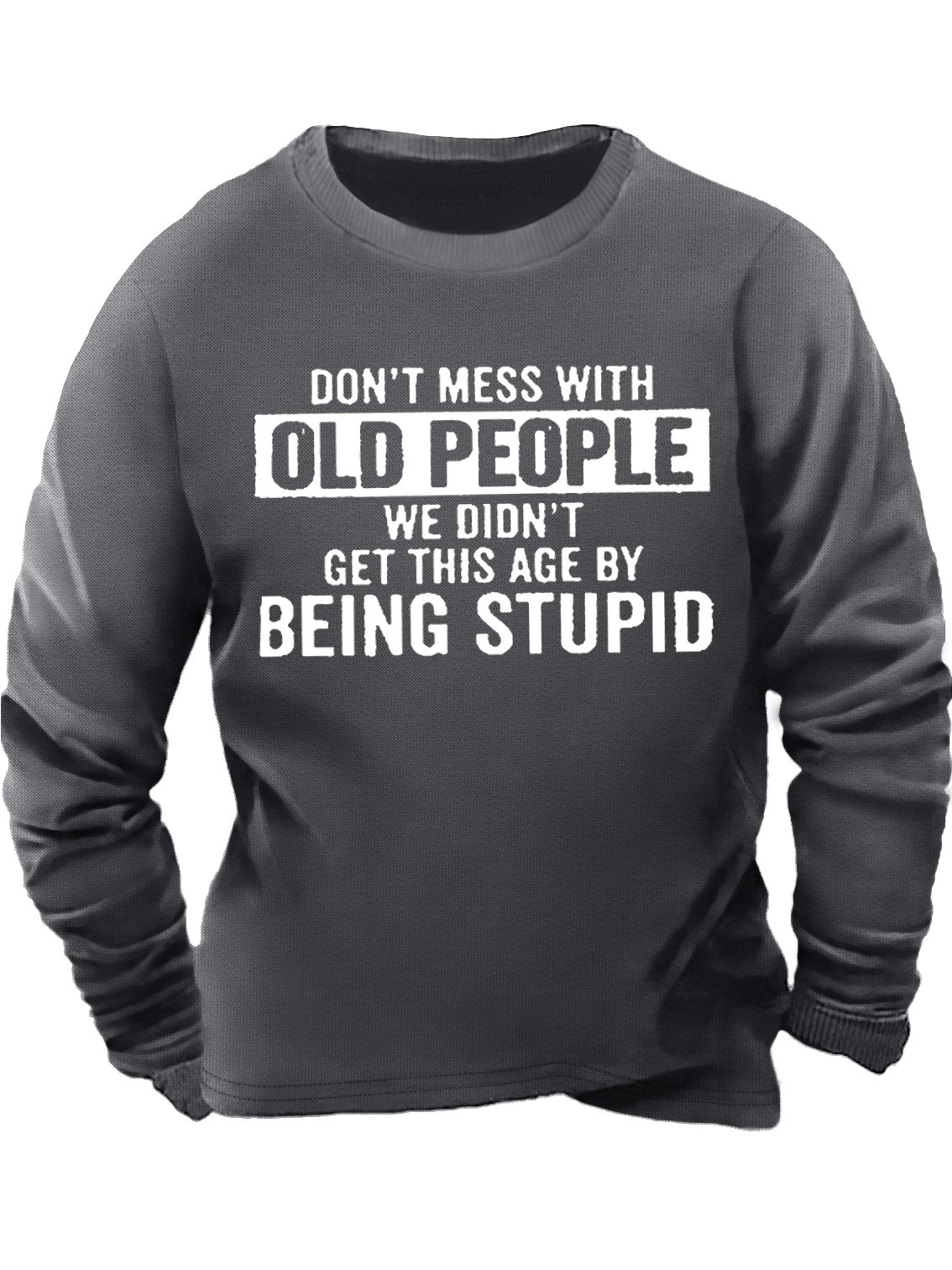 Men's Don't Mess With Old People We Didn’T Get This Age By Being Stupid Funny Graphic Print Casual Cotton-Blend Text Letters Sweatshirt