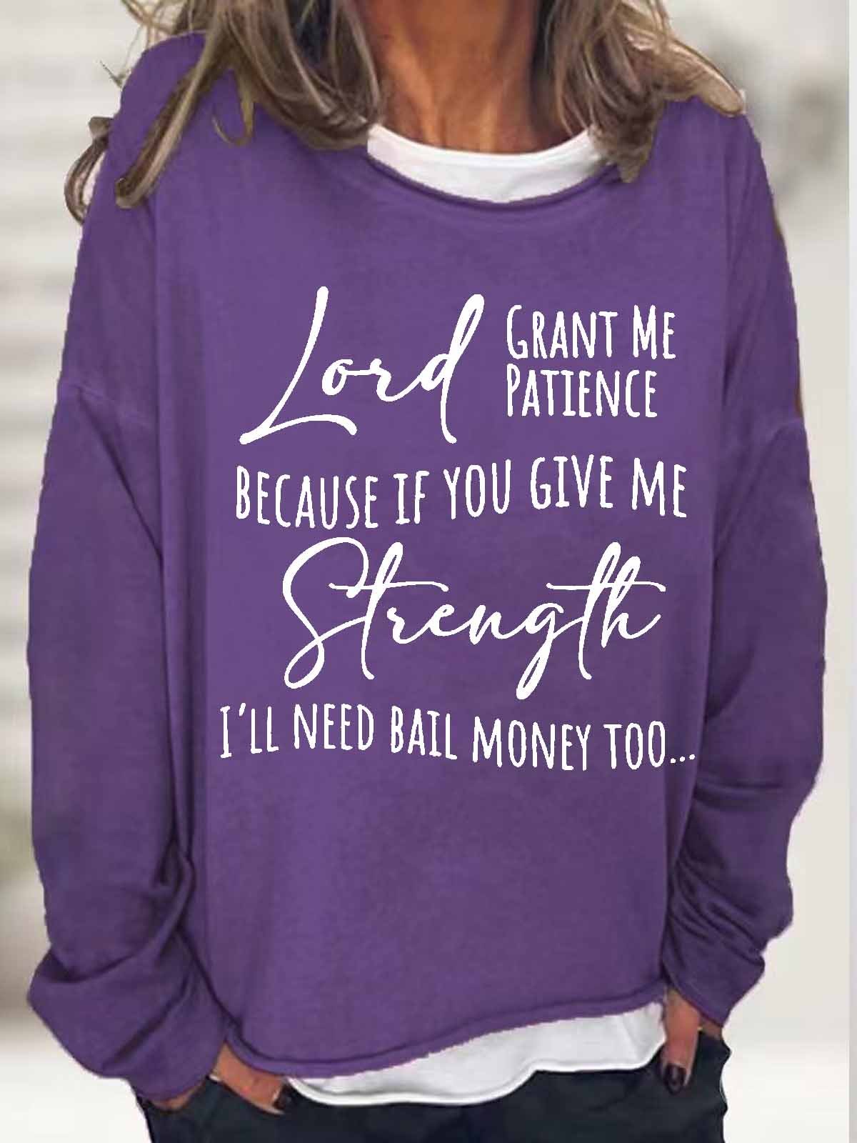 Women's Faith Word Lord Grant Me Patience Because If You Give Me Strength I'll Need Bail Money Too Simple Sweatshirt