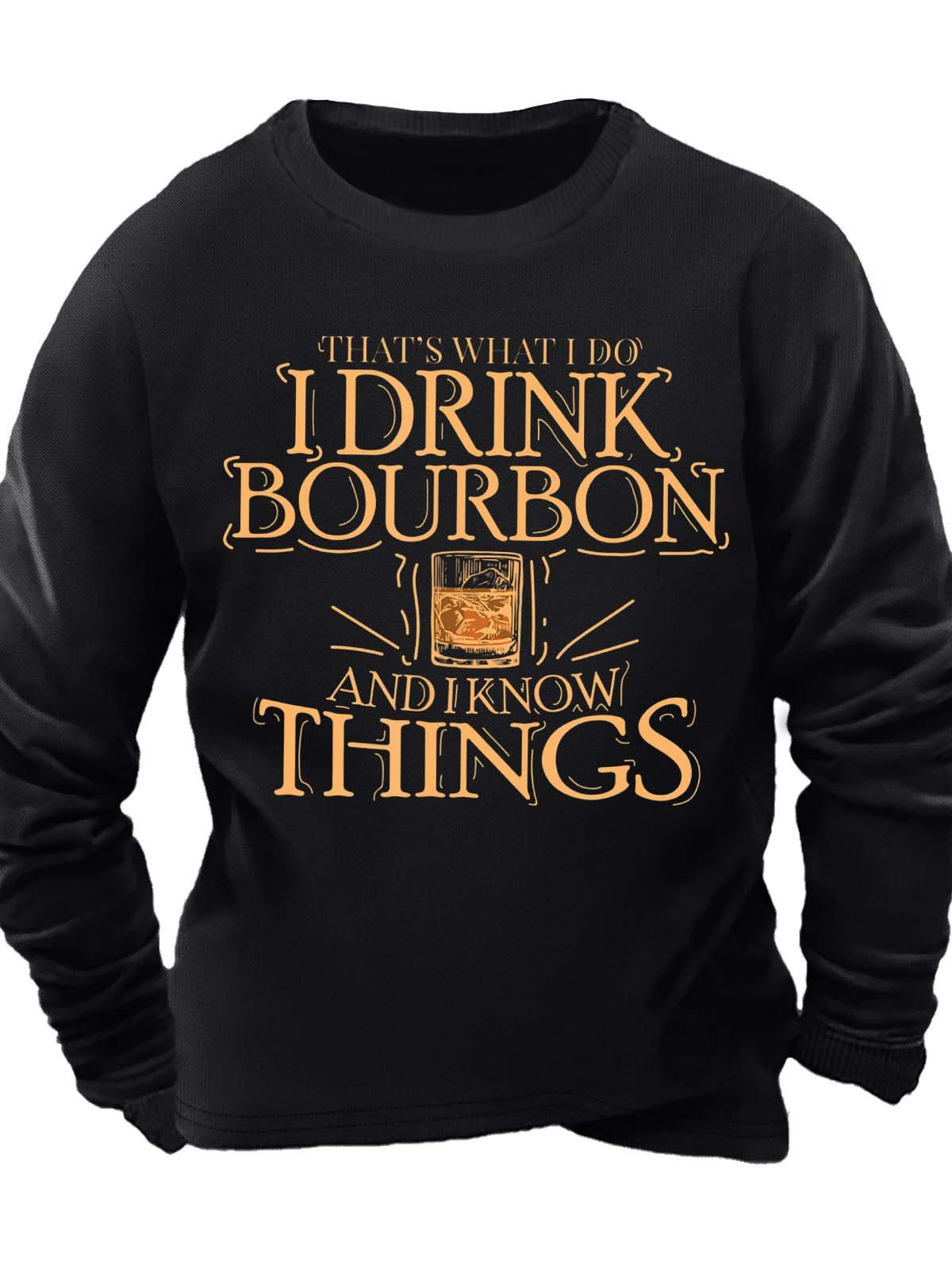 Men’s That’s What I Do I Drink Bourbon And I Know Things Casual Crew Neck Sweatshirt