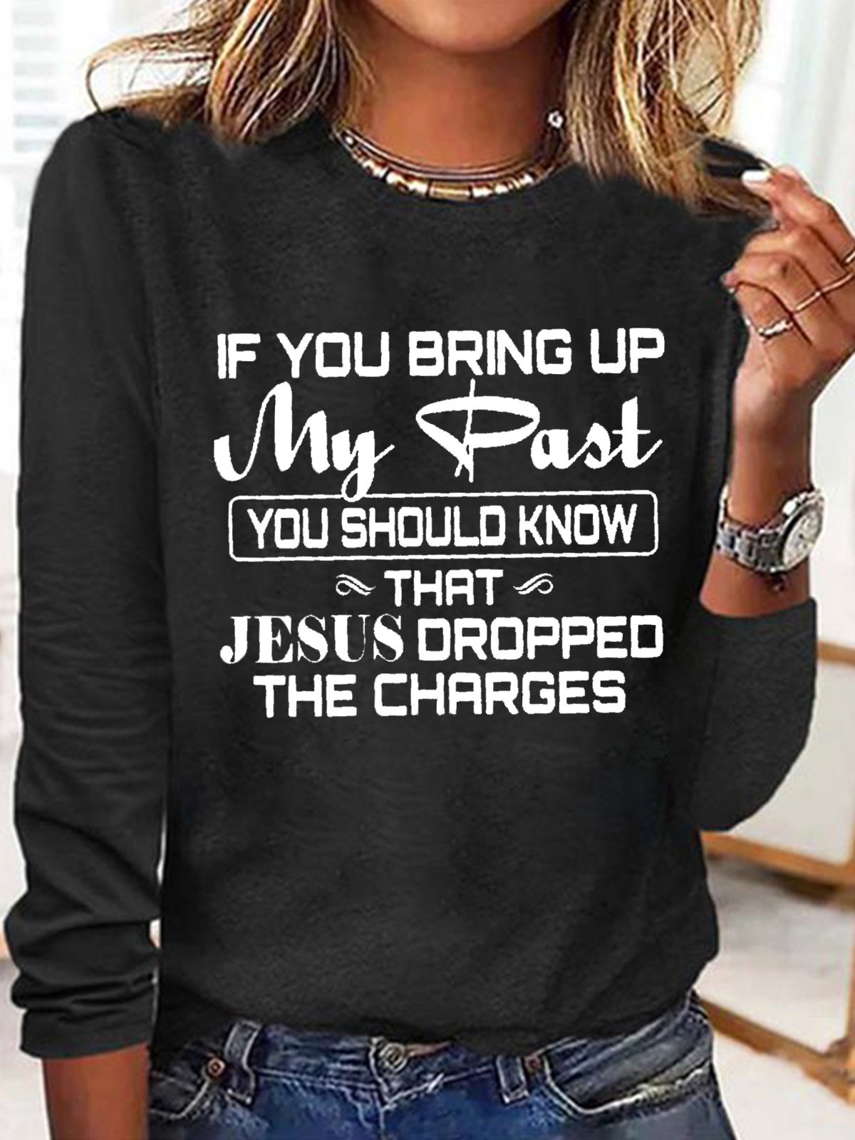 Women's If You Bring Up My Past You Should Kno That Jesus Dropped The Charges Christian Gold Casual Top