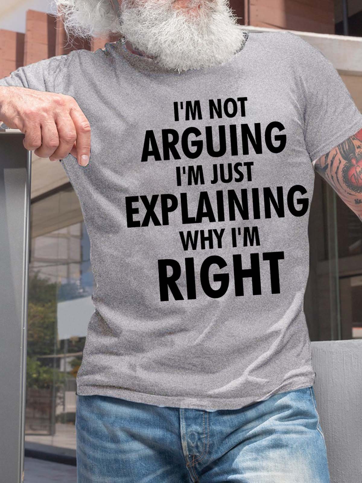 Men’s I’m Not Arguing I’m Just Explaining Why I’m Right Fit Casual T-Shirt