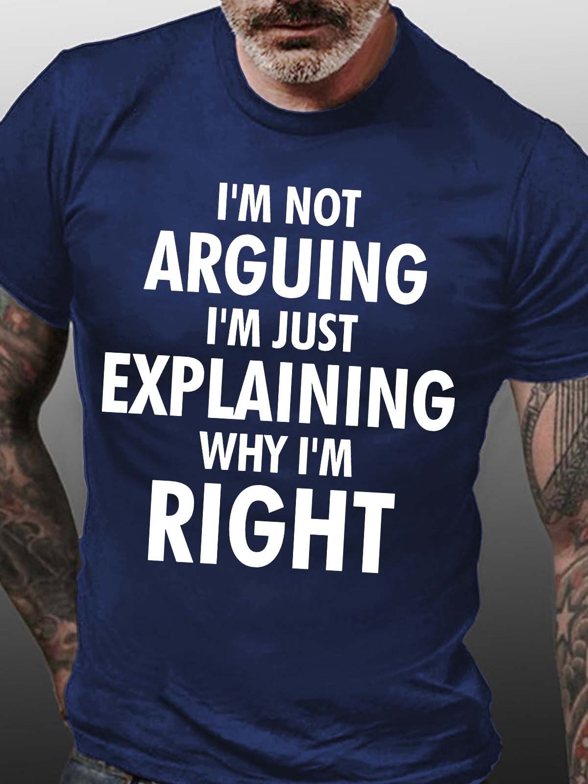 Men’s I’m Not Arguing I’m Just Explaining Why I’m Right Fit Casual T-Shirt