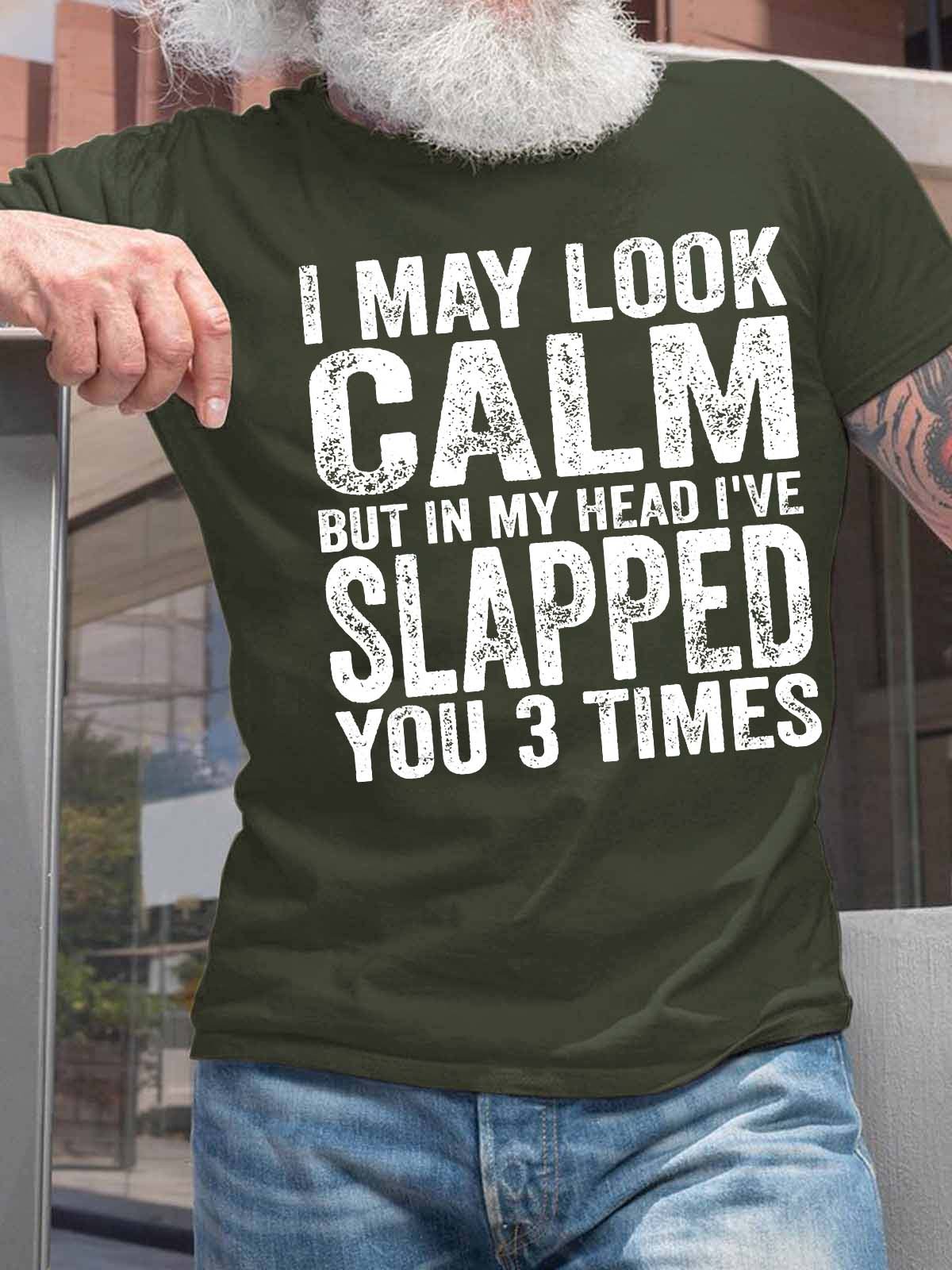 Men’s I May Look Calm But In My Head I’ve Slapped You 3 Times Casual Fit Text Letters Cotton T-Shirt