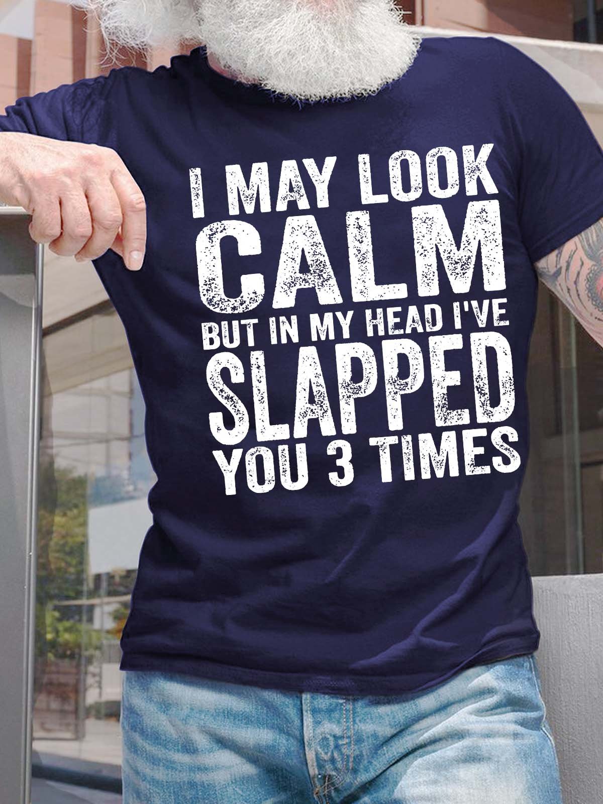 Men’s I May Look Calm But In My Head I’ve Slapped You 3 Times Casual Fit Text Letters Cotton T-Shirt