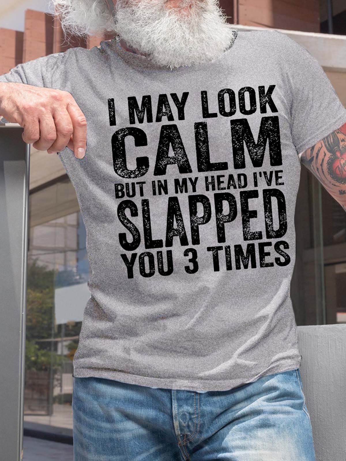 Men’s I May Look Calm But In My Head I’ve Slapped You 3 Times Casual Fit Text Letters Cotton T-Shirt