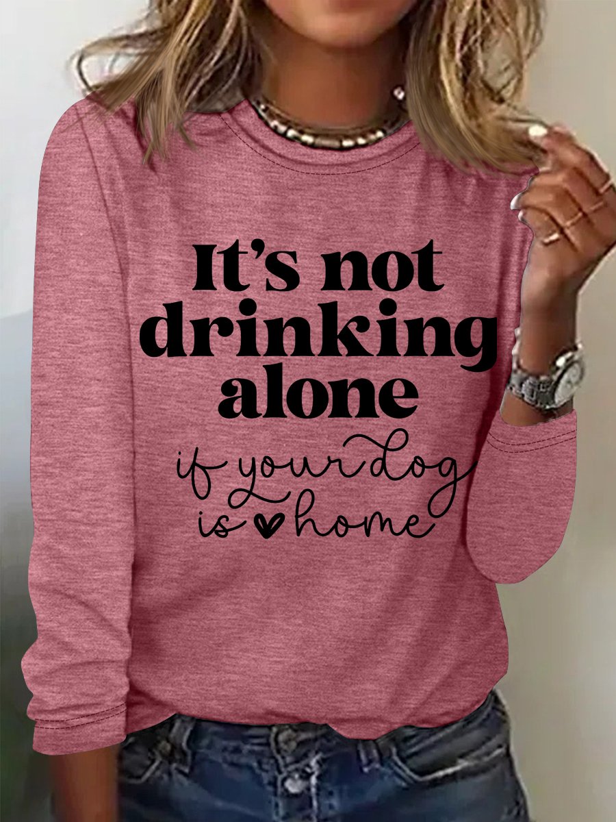 Women's It's Not Drinking Alone If Your Dog Is Home Funny Dog Lover Simple Long Sleeve Top