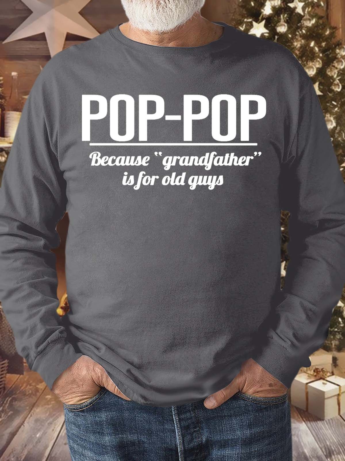 Men’s Pop Pop Because Grandfather Is For Old Guys Text Letters Casual Crew Neck Sweatshirt