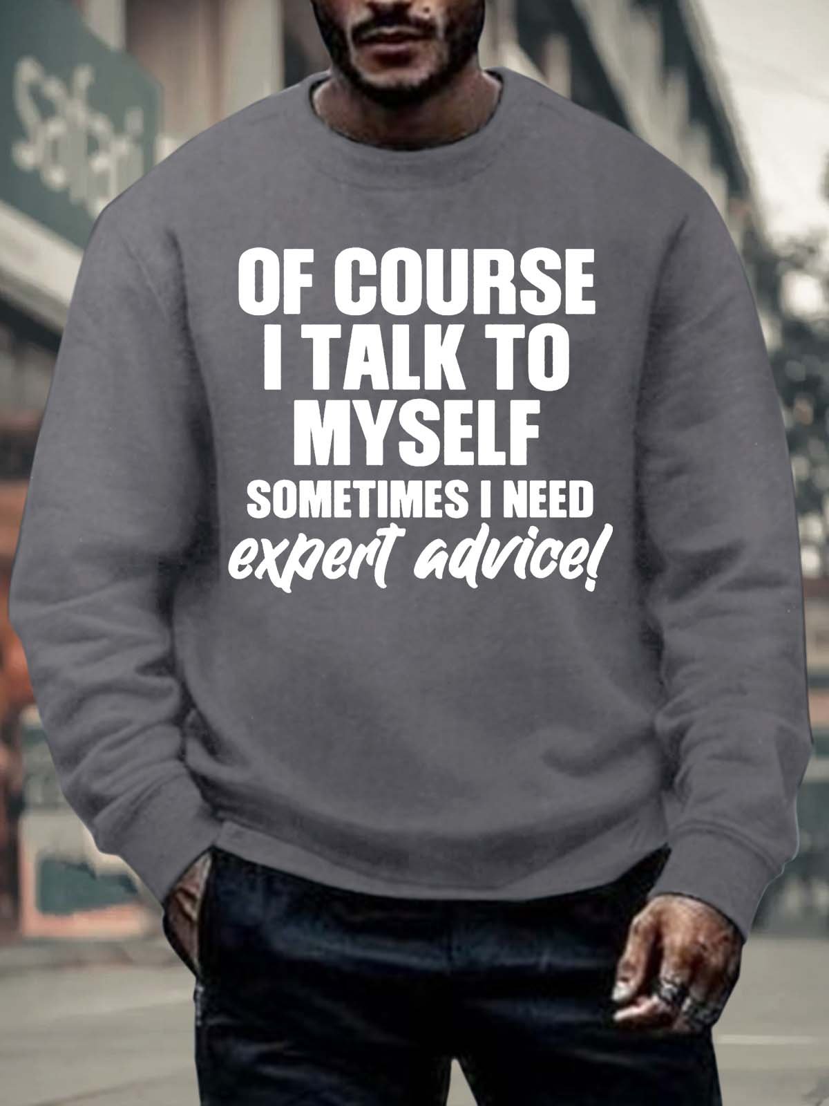 Men’s Of Course I Talk To Myself Sometimes I Need Expert Advice Text Letters Regular Fit Crew Neck Casual Sweatshirt