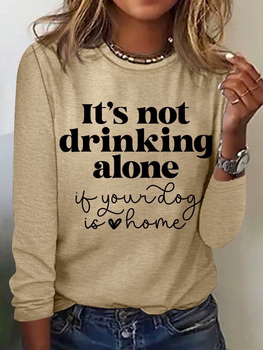 Women's It's Not Drinking Alone If Your Dog Is Home Funny Dog Lover Simple Long Sleeve Top