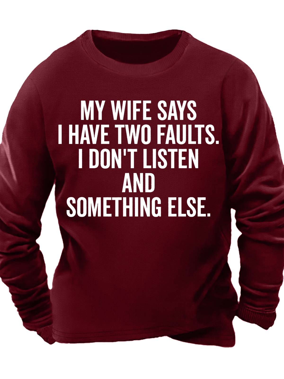 Men’s My Wife Says I Have Two Faults I Don’t Listen And Something Else Casual Crew Neck Sweatshirt