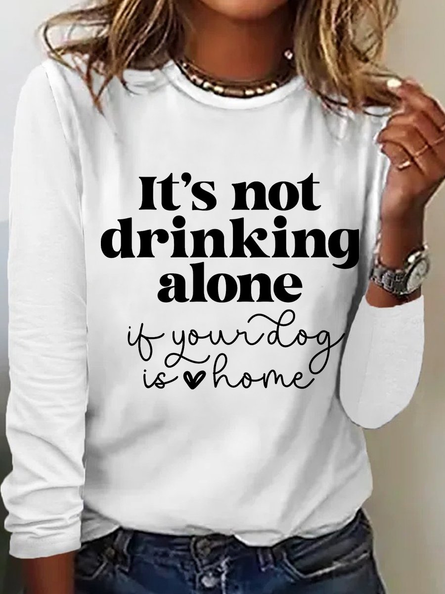 Women's It's Not Drinking Alone If Your Dog Is Home Funny Dog Lover Simple Long Sleeve Top