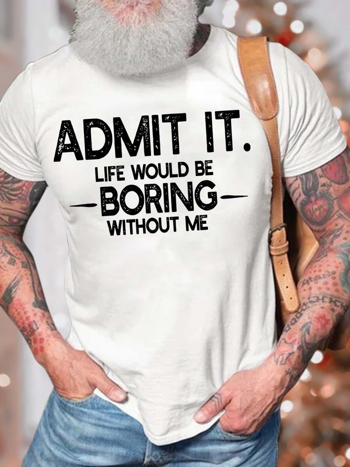 Men’s Admit It Life Would Be Boring Without Me Text Letters Crew Neck Casual Cotton T-Shirt