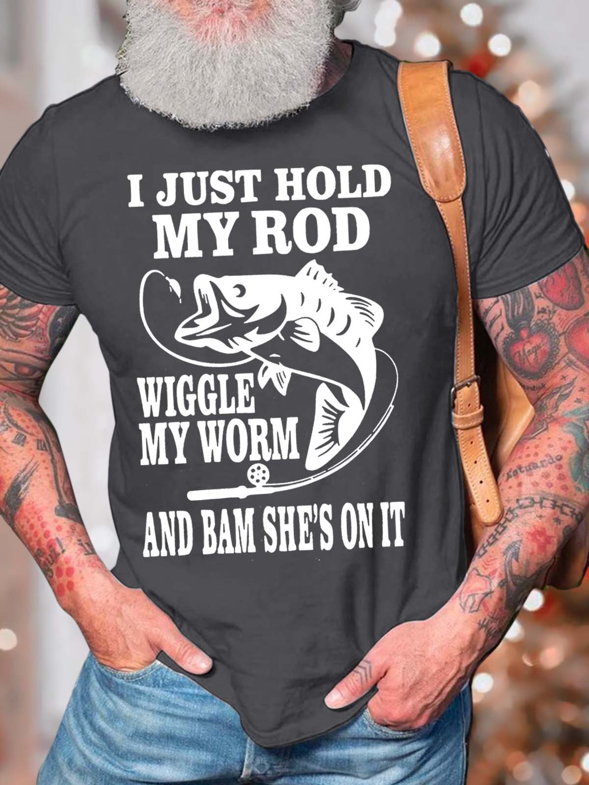 Men’s I Just Hold My Rod Wiggle My Worm And Bam She’s On It Fit Casual Cotton Text Letters T-Shirt