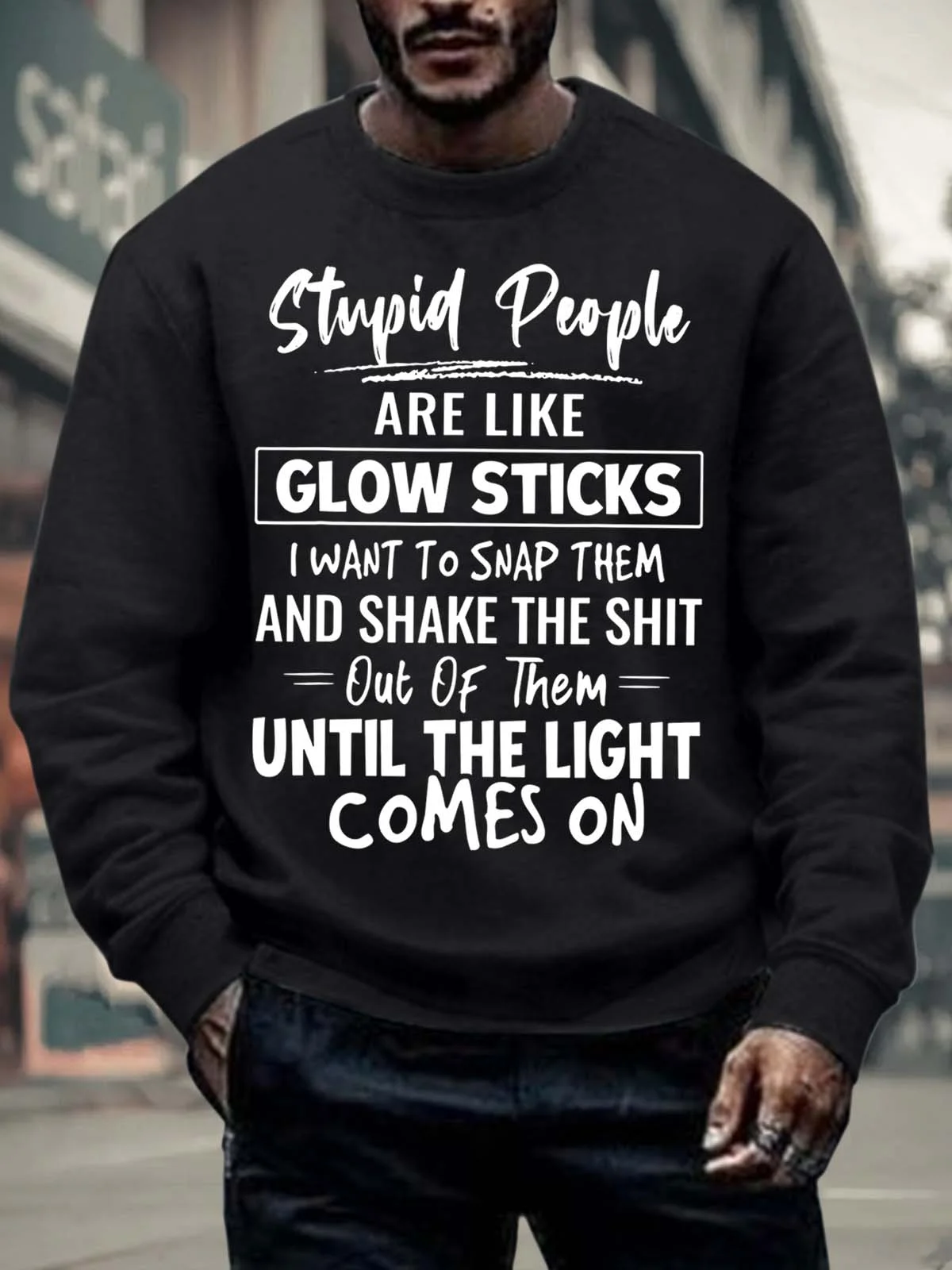 Men’s Stupid People Are Like Glow Sticks I Want To Snap Them Casual Regular Fit Text Letters Crew Neck Sweatshirt