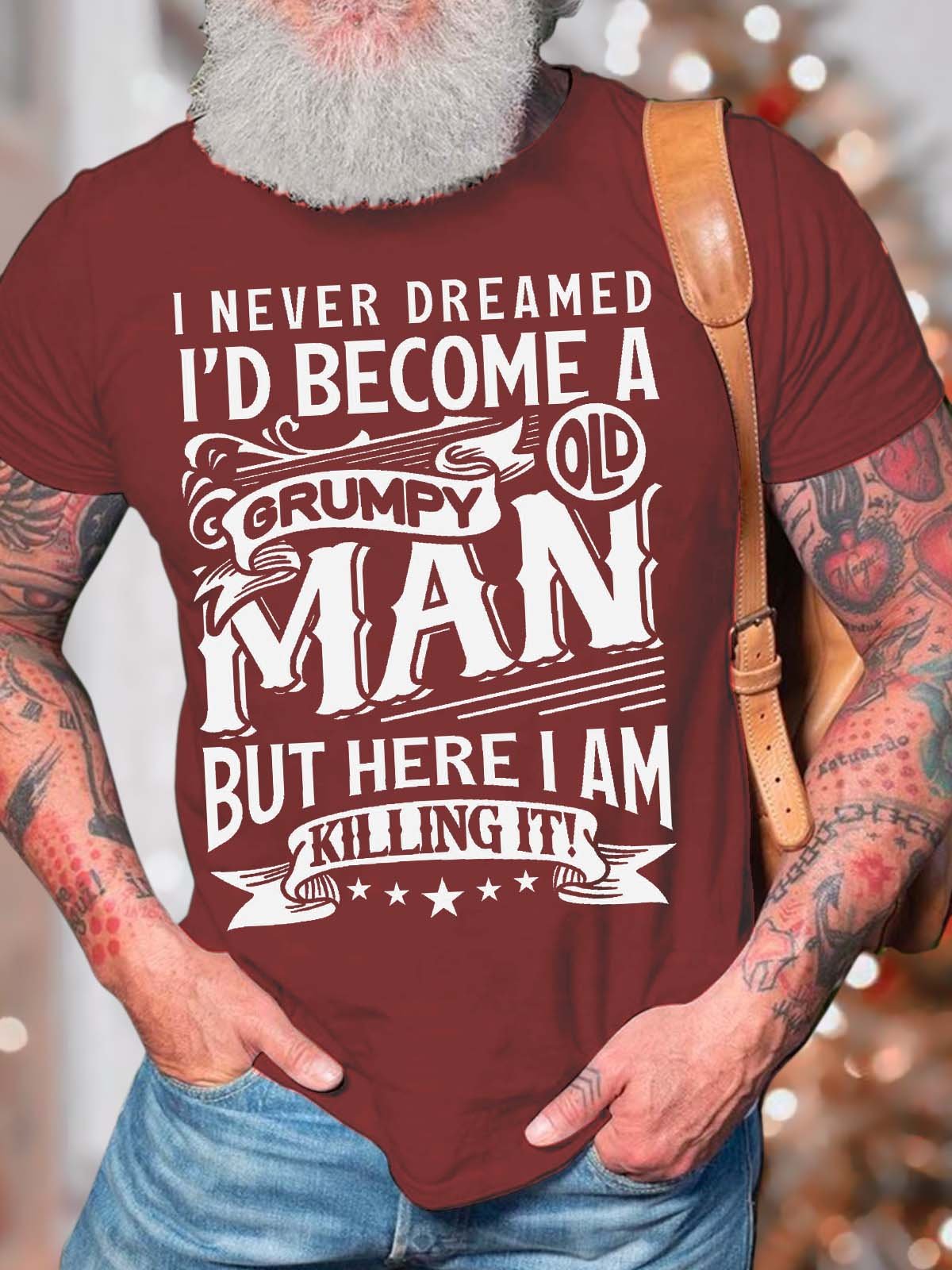 Men’s I Never Dreamed I’d Become A Grumpy Old Man But Here I Am Killing It Casual Fit Text Letters T-Shirt