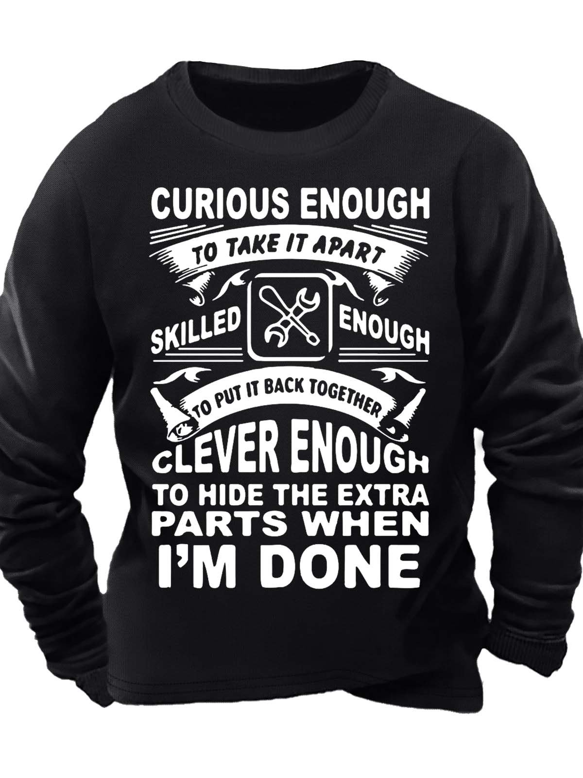 Men‘s Curious Enough To Take It Apart Skilled Enough To Put It Back Together Clever Enough Regular Fit Text Letters Casual Crew Neck Sweatshirt