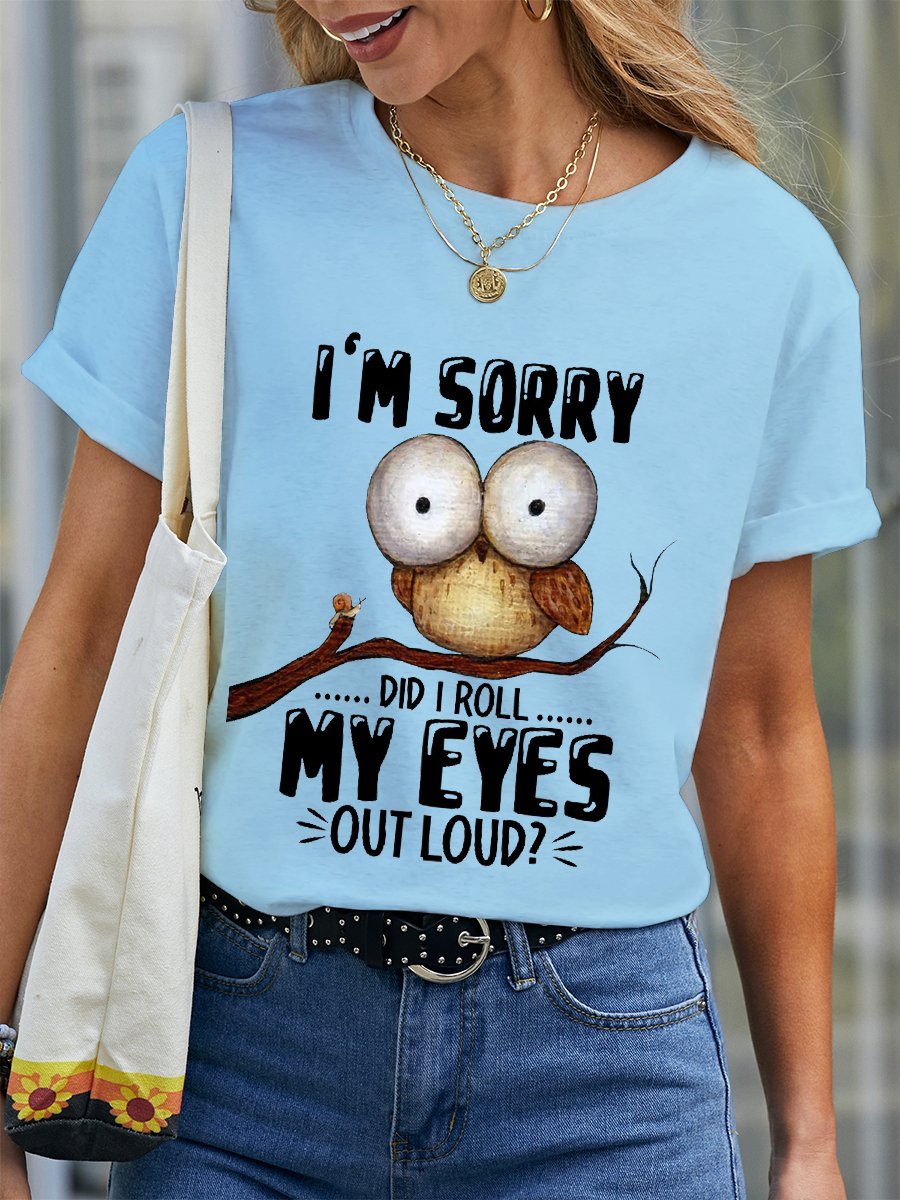 Women’s Funny Owl I'm sorry Did I Roll My Eyes Out Loud Text Letters Cotton Crew Neck Simple T-Shirt