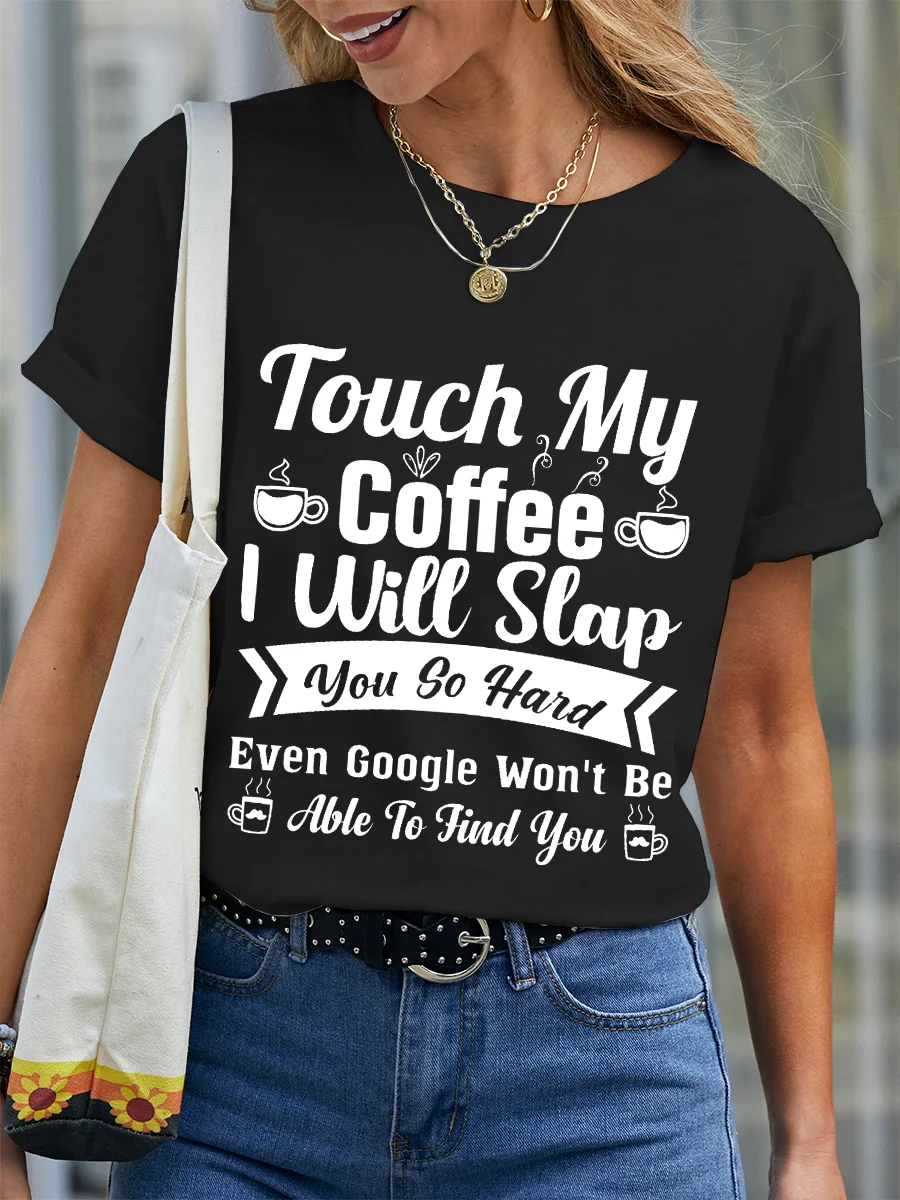 Women Funny Word Touch My Coffee I Will Slap You So Hard Even Google Won’t Be Able To Find You Simple Crew Neck T-Shirt