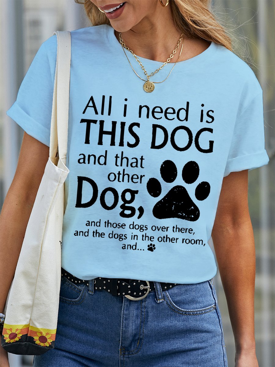 Women's All I Need Is This Dog And That Other Dog Cotton Text Letters Simple T-Shirt