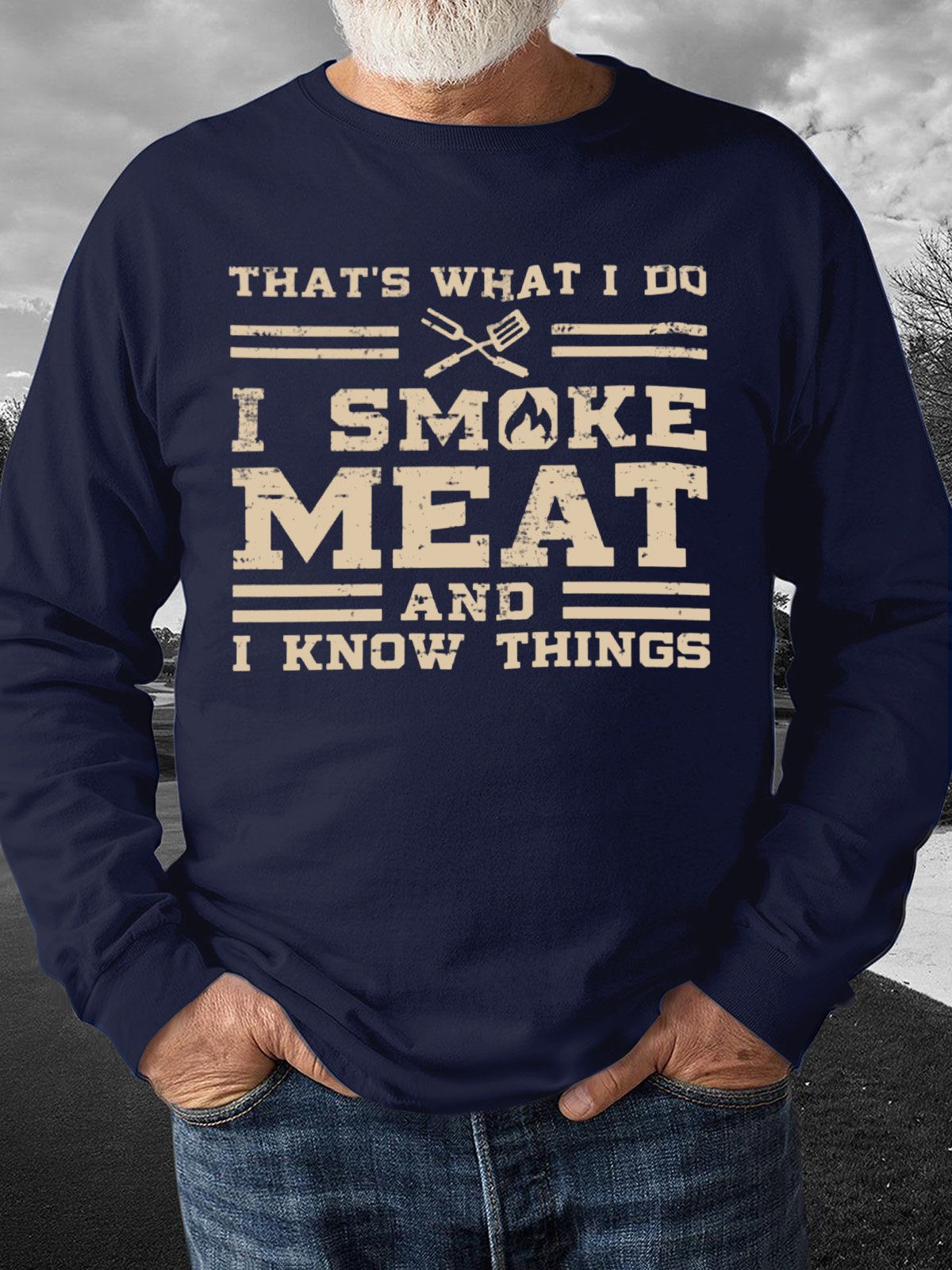 Thats What I Do I Smoke Meat And I Know Things Mens Sweatshirt