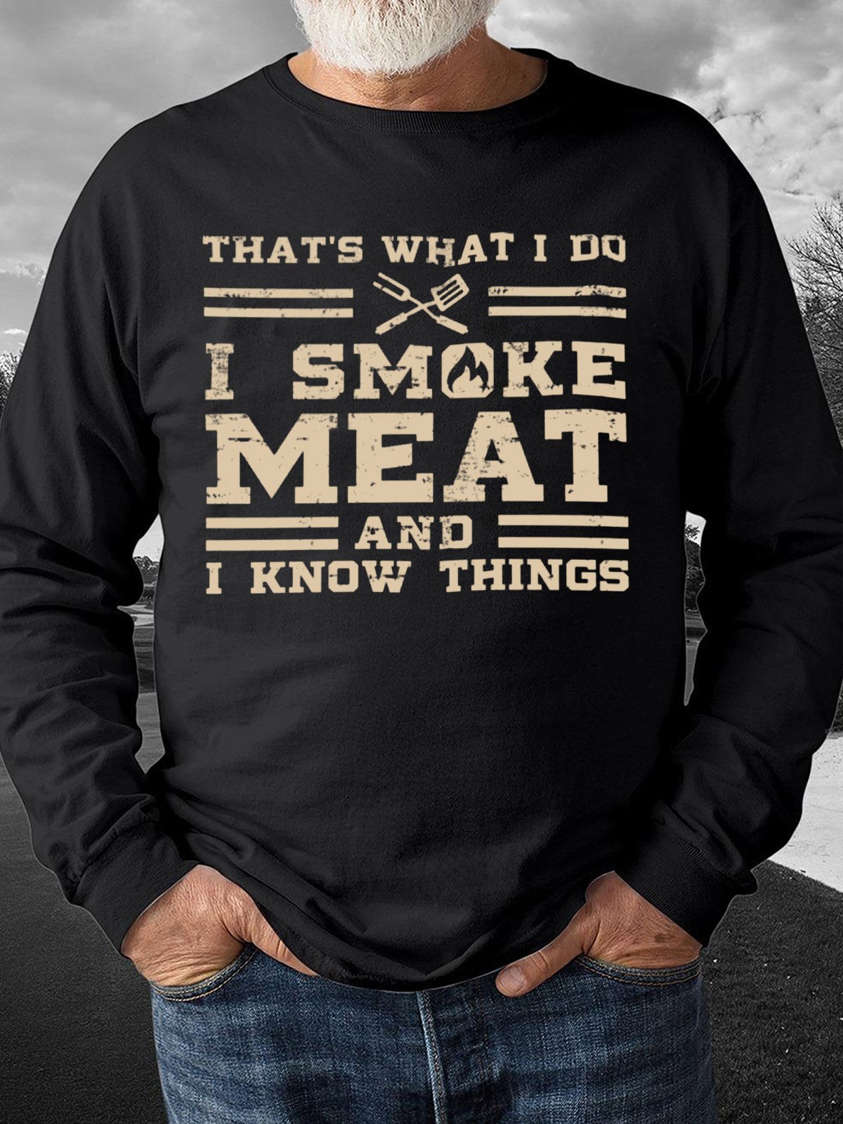 Thats What I Do I Smoke Meat And I Know Things Mens Sweatshirt