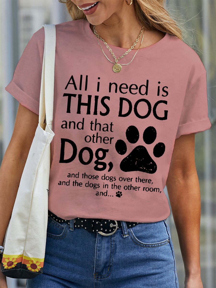 Women's All I Need Is This Dog And That Other Dog Cotton Text Letters Simple T-Shirt