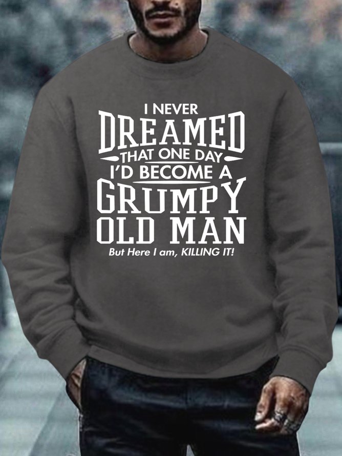 Men I Never Dreamed That One Day I’d Become A Grumpy Old Man Casual Crew Neck Sweatshirt