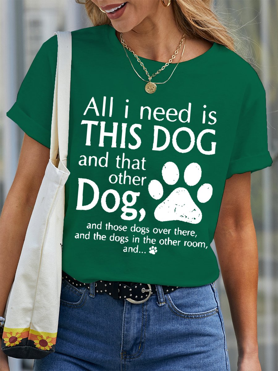 Women's All I Need Is This Dog And That Other Dog Cotton Text Letters Simple T-Shirt