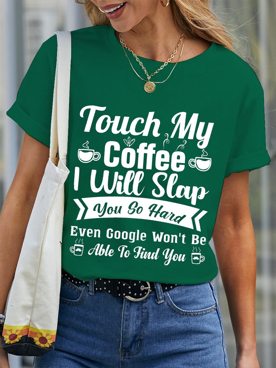 Women Funny Word Touch My Coffee I Will Slap You So Hard Even Google Won’t Be Able To Find You Simple Crew Neck T-Shirt