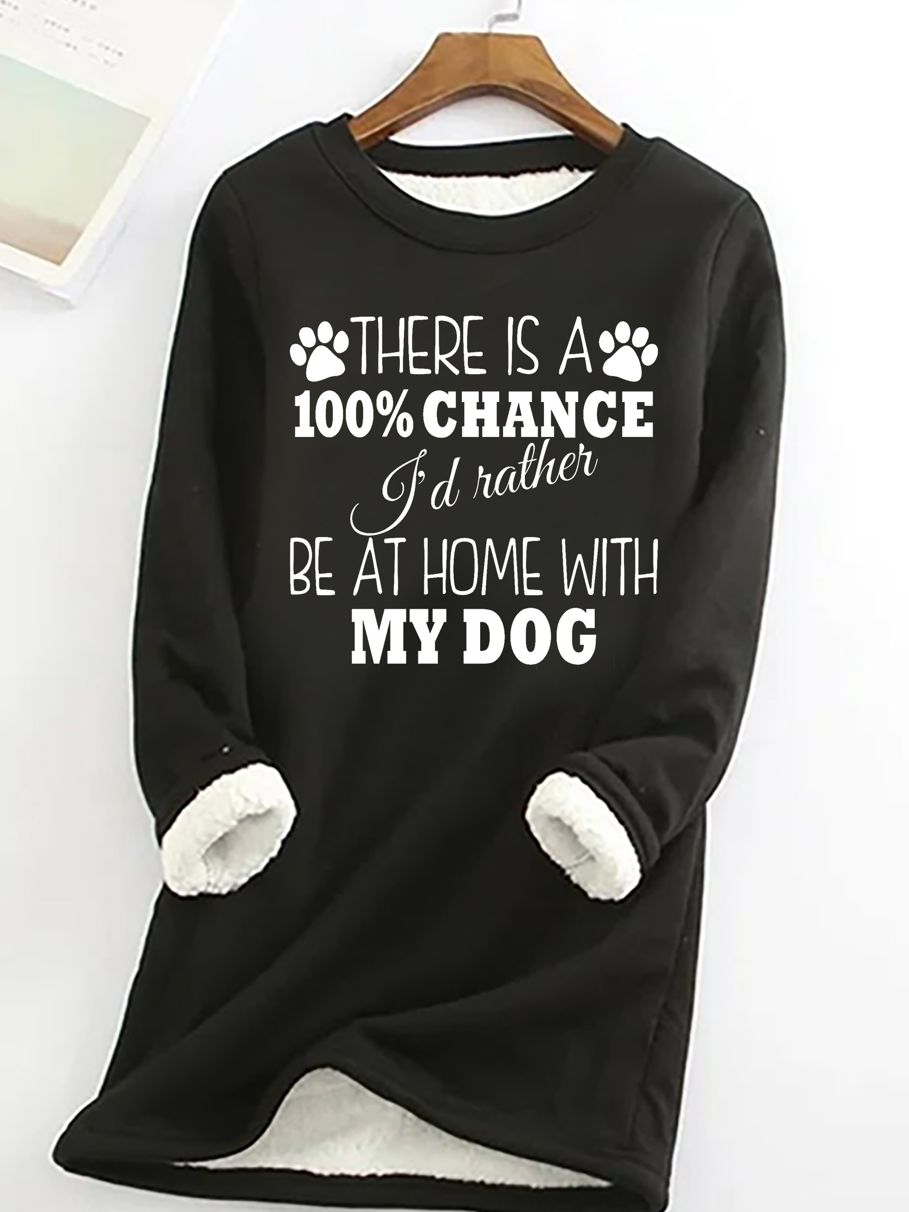 Women's Funny Dog 100% chance I'd rather be at home with my dog Crew Neck Loose Sweatshirt