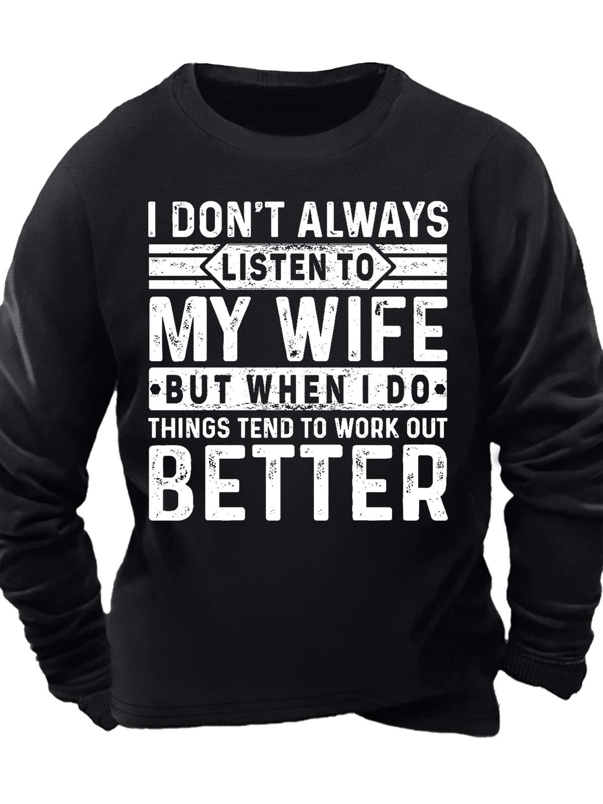 Men’s I Don’t Always Listen To My Wife But When I Do Things Tend To Work Out Better Text Letters Casual Regular Fit Sweatshirt