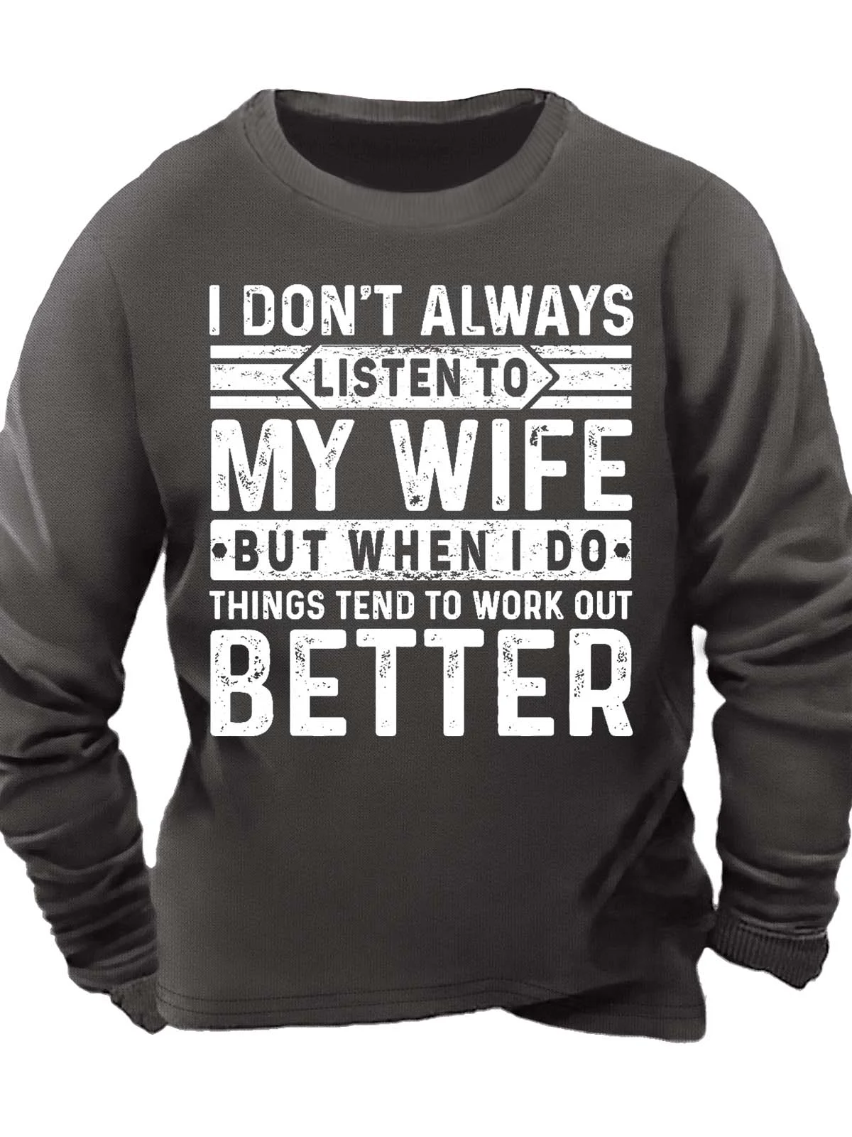 Men’s I Don’t Always Listen To My Wife But When I Do Things Tend To Work Out Better Text Letters Casual Regular Fit Sweatshirt