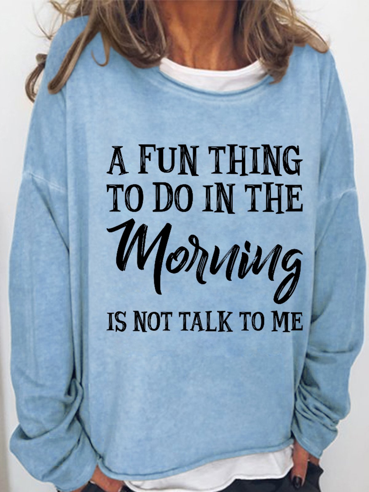 Women's Funny Quotes A Fun Thing To Do In the Morning Is Not Talk To Me Loose Sweatshirt