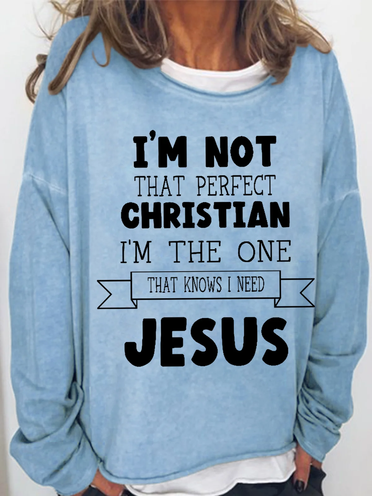 Women's I'm Not That Perfect Christian, I'm The One That Knows I Need Jesus Loose Sweatshirt