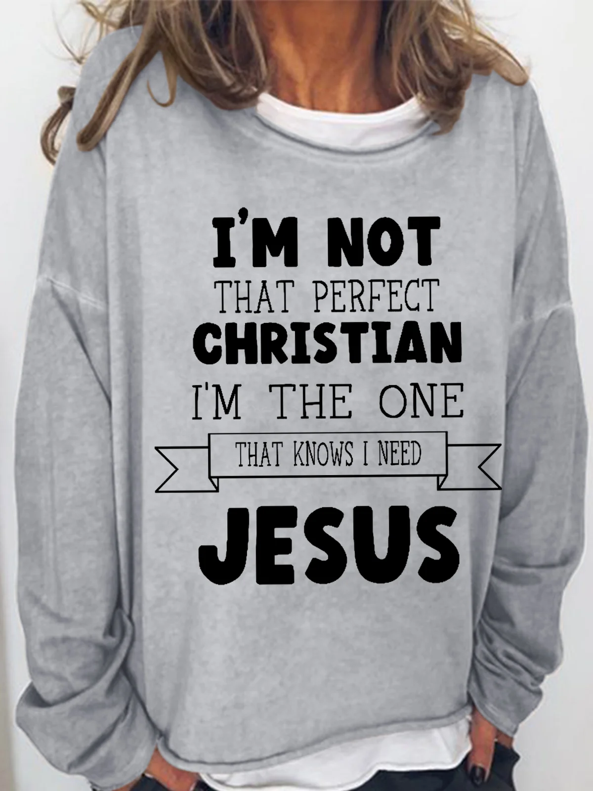 Women's I'm Not That Perfect Christian, I'm The One That Knows I Need Jesus Loose Sweatshirt