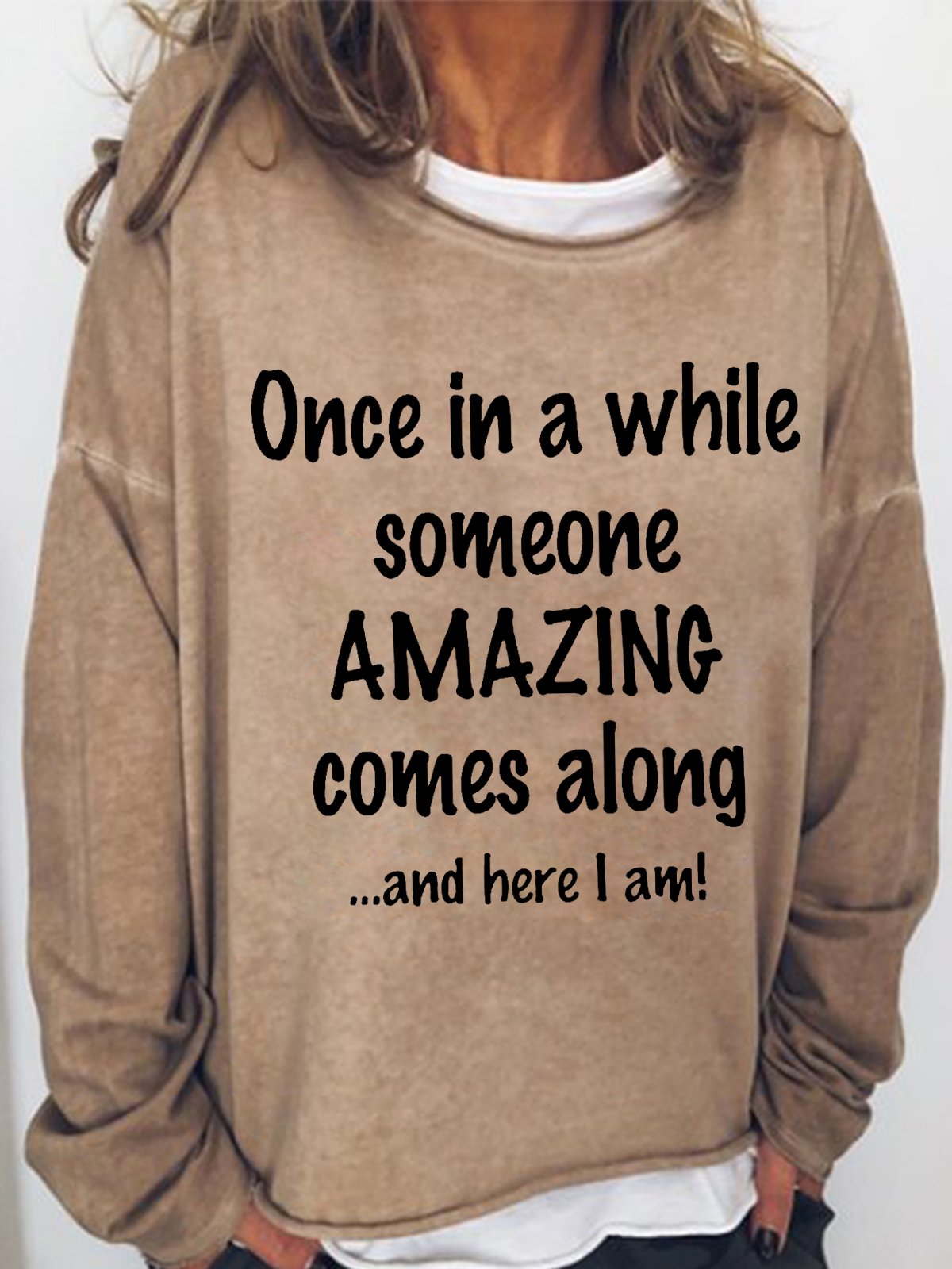 Women's Funny Once In A While Someone Amazing Comes Along And Here I Am Loose Text Letters Sweatshirt