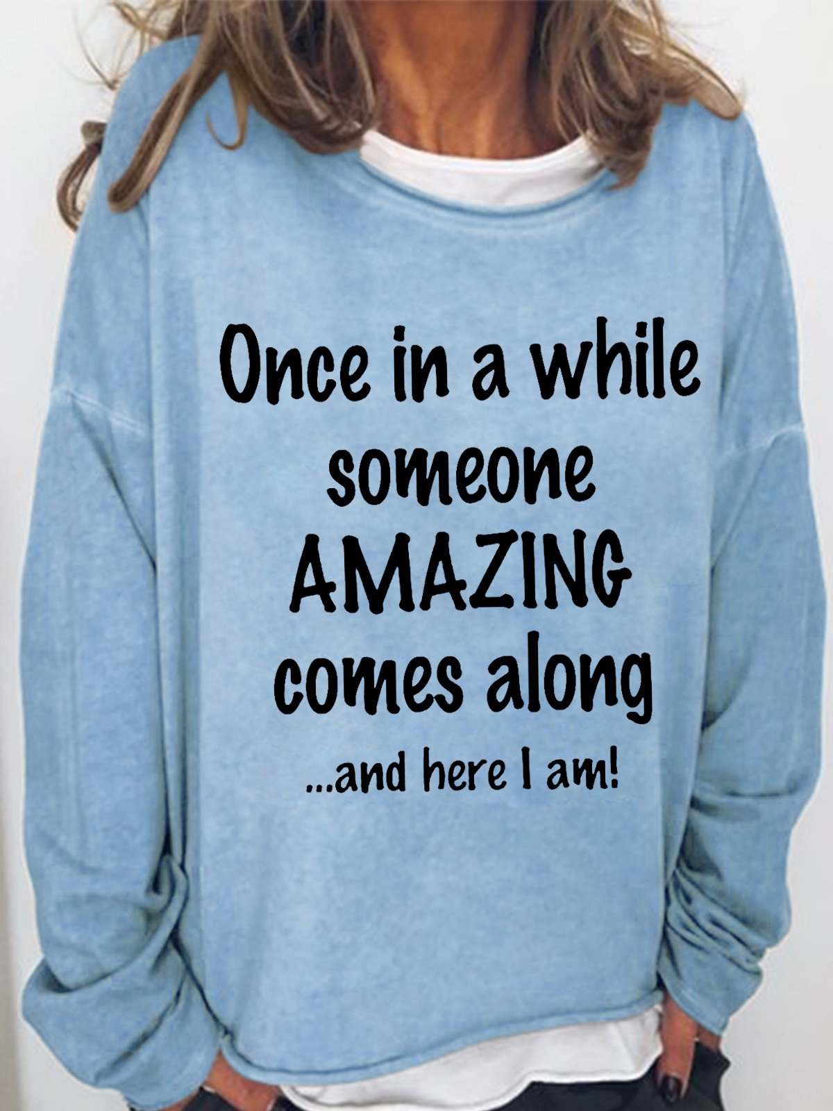 Women's Funny Once In A While Someone Amazing Comes Along And Here I Am Loose Text Letters Sweatshirt