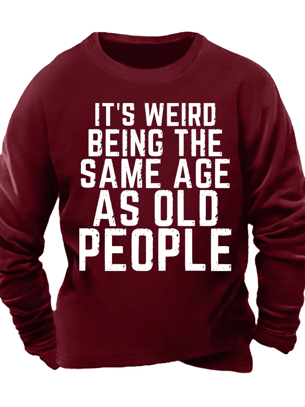 Men’s It’s Weird Being The Same Age As Old People Regular Fit Casual Sweatshirt