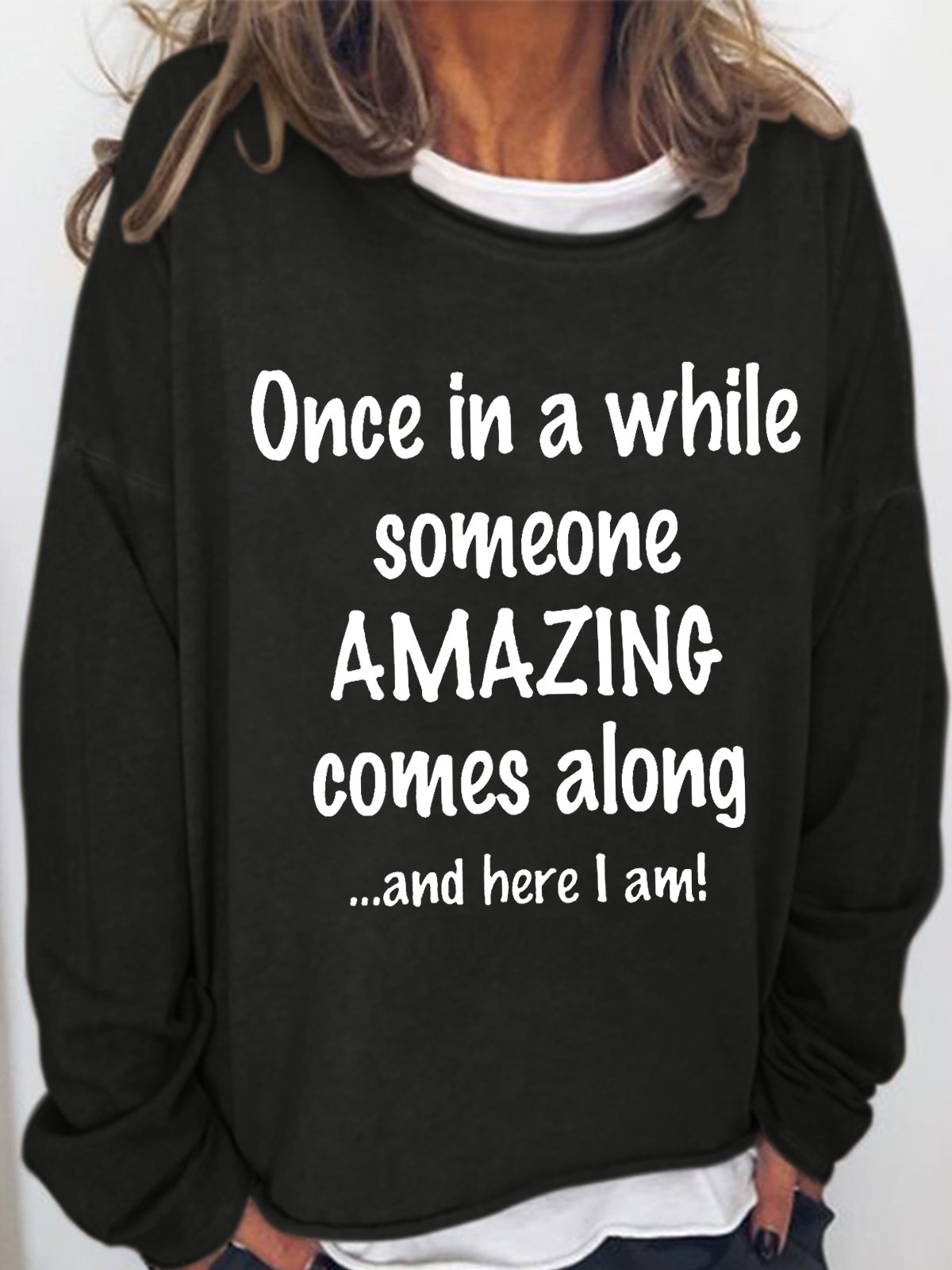 Women's Funny Once In A While Someone Amazing Comes Along And Here I Am Loose Text Letters Sweatshirt