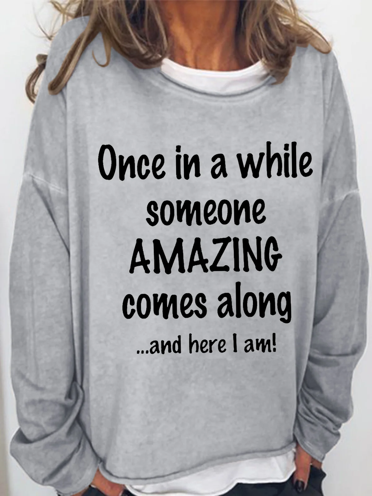 Women's Funny Once In A While Someone Amazing Comes Along And Here I Am Loose Text Letters Sweatshirt