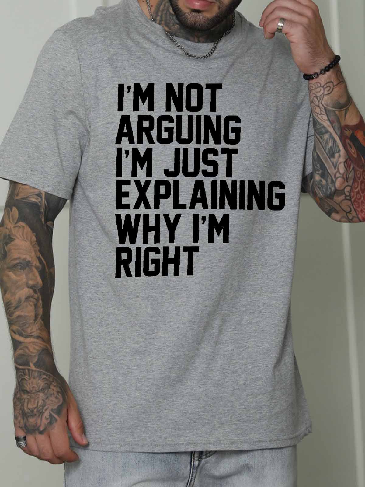 Men's I Am Not Arguing I Am Just Explaining Why I Am Right Funny Graphic Print Crew Neck Casual Text Letters Cotton T-Shirt