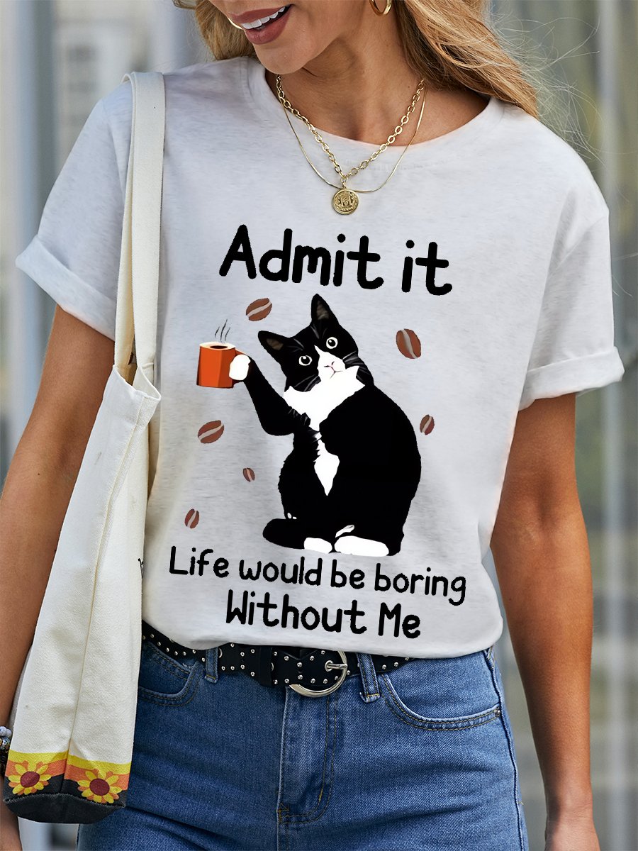 Women's Funny Admit It Life Would Be Boring Black Cat Cotton Crew Neck T-Shirt